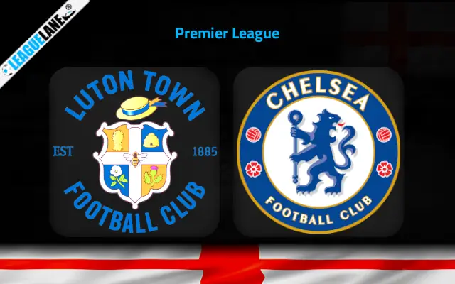 Luton vs Chelsea Prediction & Match Preview