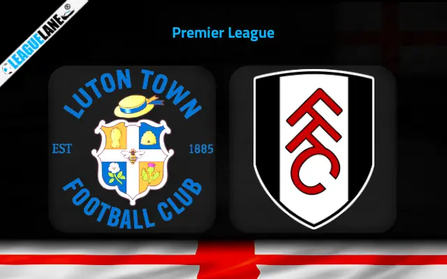 Luton vs Fulham Prediction & Match Preview