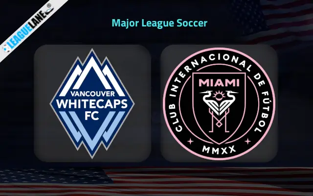 Vancouver Whitecaps vs Inter Miami Prediction & Match Preview